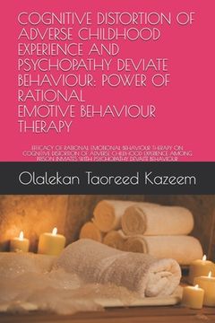 portada Cognitive Distortion of Adverse Childhood Experience and Psychopathy Deviate Behaviour: Power of Rational Emotive Behaviour Therapy: Efficacy of Ratio (en Inglés)