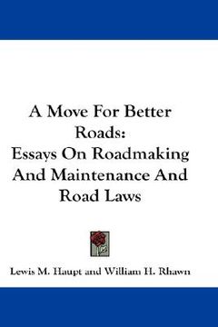 portada a move for better roads: essays on roadmaking and maintenance and road laws (en Inglés)