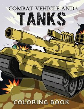 portada Combat Vehicle and Tanks Coloring Book: Military Adults Coloring Book Stress Relieving Unique Design