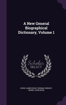 portada A New General Biographical Dictionary, Volume 1