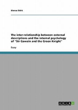 portada the inter-relationship between external descriptions and the internal psychology of "sir gawain and the green knight"