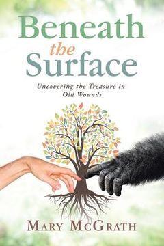 portada Beneath the Surface: Uncovering the Treasure in Old Wounds (in English)