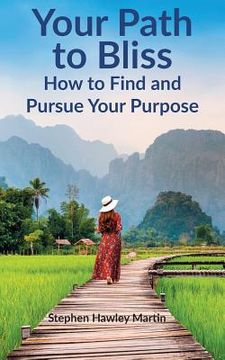portada Your Path to Bliss: How to Find and Pursue Your Purpose (in English)