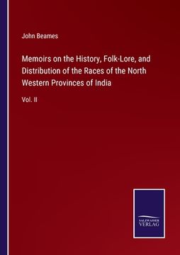 portada Memoirs on the History, Folk-Lore, and Distribution of the Races of the North Western Provinces of India: Vol. II (en Inglés)