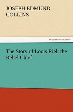 portada the story of louis riel: the rebel chief (in English)