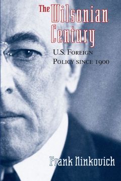 portada The Wilsonian Century: U. S. Foreign Policy Since 1900 (en Inglés)