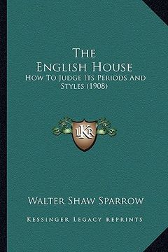 portada the english house: how to judge its periods and styles (1908) (in English)