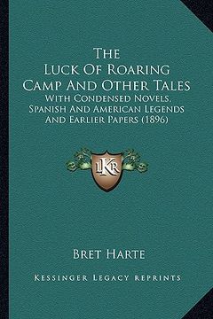 portada the luck of roaring camp and other tales the luck of roaring camp and other tales: with condensed novels, spanish and american legends and earlwith co