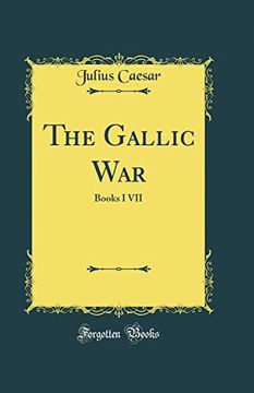 portada The Gallic War: Books i vii (Classic Reprint)