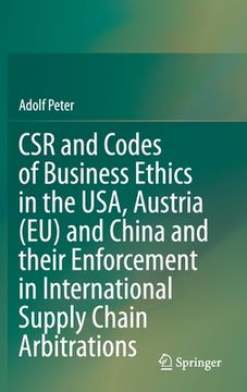 portada Csr and Codes of Business Ethics in the Usa, Austria (Eu) and China and Their Enforcement in International Supply Chain Arbitrations (in English)