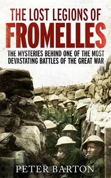 portada The Lost Legions of Fromelles: The Mysteries Behind one of the Most Devastating Battles of the Great War
