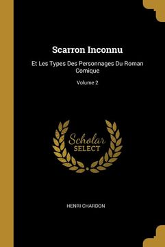portada Scarron Inconnu: Et les Types des Personnages du Roman Comique; Volume 2 (en Francés)
