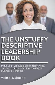 portada The Unstuffy Descriptive Leadership Book - Revised Edition: Inclusive of Language Usage, Networking, Theories, Culture as well as Funding of Business 