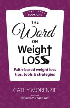 portada The Word On Weight Loss - Book One: Faith-Based Weight Loss Tips, Tools and Strategies (by the author of Weight Loss, God's Way) (en Inglés)