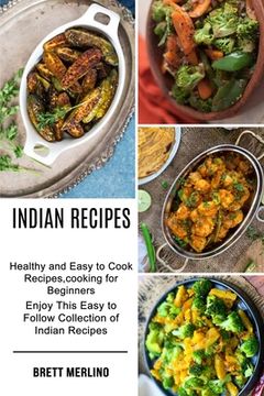 portada Indian Recipes: Healthy and Easy to Cook Recipes, cooking for Beginners (Enjoy This Easy to Follow Collection of Indian Recipes) (en Inglés)