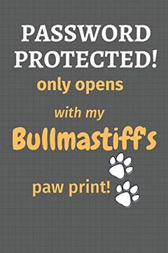 portada Password Protected! Only Opens With my Bullmastiff's paw Print! For Bullmastiff dog Fans (en Inglés)
