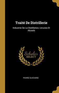 portada Traité de Distrillerie: Industrie de la Distillation, Levures et Alcools 
