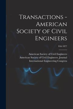 portada Transactions - American Society of Civil Engineers; Feb 1877 (en Inglés)
