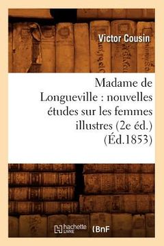 portada Madame de Longueville: Nouvelles Études Sur Les Femmes Illustres (2e Éd.) (Éd.1853) (in French)