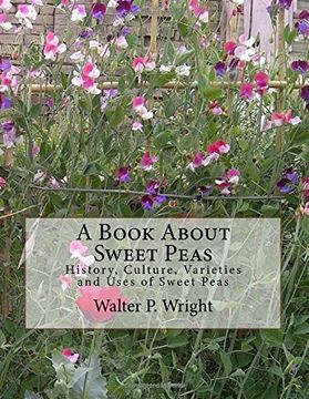 portada A Book About Sweet Peas: History, Culture, Varieties and Uses of Sweet Peas (en Inglés)