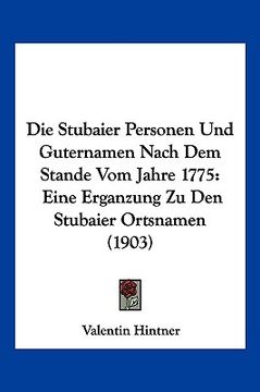 portada Die Stubaier Personen Und Guternamen Nach Dem Stande Vom Jahre 1775: Eine Erganzung Zu Den Stubaier Ortsnamen (1903) (en Alemán)