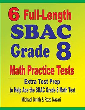 portada 6 Full-Length Sbac Grade 8 Math Practice Tests: Extra Test Prep to Help ace the Sbac Math Test (en Inglés)