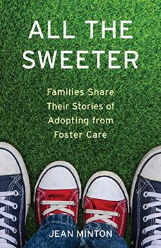 portada All the Sweeter: Families Share Their Stories of Adopting From Foster Care 