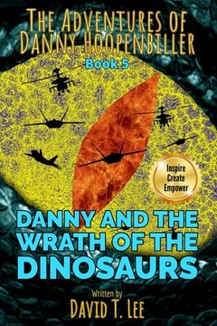 portada Danny and the Wrath of the Dinosaurs: Written by David T. Lee at age 12 (18,000 words). This book is the final book of The Adventures of Danny Hoopenb