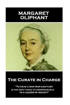 portada Margaret Oliphant - The Curate in Charge: 'To have a man who can flirt is next thing to indispensable to a leader of society'' (in English)