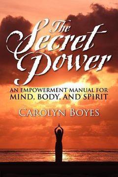 portada the secret power: an empowerment manual for mind, body, and spirit (en Inglés)