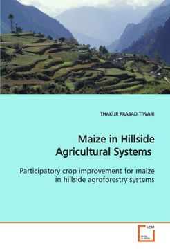 portada Maize in Hillside Agricultural Systems: Participatory crop improvement for maize in hillside agroforestry systems