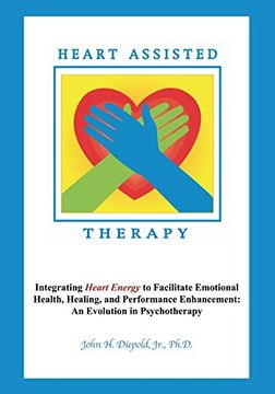 portada Heart Assisted Therapy: Integrating Heart Energy to Facilitate Emotional Health, Healing, and Performance Enhancement: An Evolution in Psychotherapy (en Inglés)