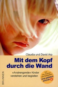 portada Mit dem Kopf Durch die Wand. "Anstrengende" Kinder Verstehen und Begleiten. (in German)
