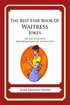 portada The Best Ever Book of Waitress Jokes: Lots and Lots of Jokes Specially Repurposed for You-Know-Who (en Inglés)
