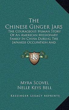 portada the chinese ginger jars: the courageous human story of an american missionary family in china during the japanese occupation and (en Inglés)