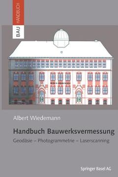 portada Handbuch Bauwerksvermessung: Geodäsie, Photogrammetrie, Laserscanning (in German)