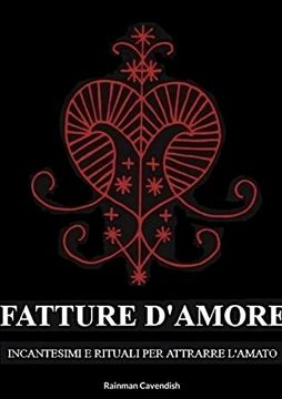 portada Fatture D'amore: Incantesimi e Rituali per Attrarre L'amato (in Italian)