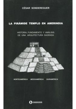 portada La Piramide Templo en Amerindia. Historia Fundamento y Analisis de una Arquitectura Sagrada (in Spanish)