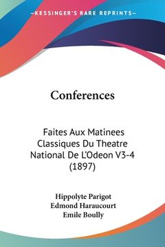 portada Conferences: Faites Aux Matinees Classiques Du Theatre National De L'Odeon V3-4 (1897) (in French)