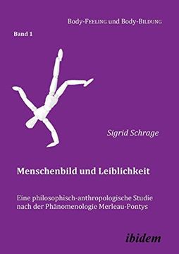 portada Menschenbild und Leiblichkeit. Eine Philosophisch-Anthropologische Studie Nach der Phänomenologie Merleau-Pontys. Volume 1 (Body-Feeling und Body-Bildung) (in German)