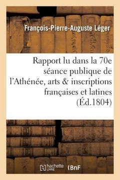 portada Ier Rapport Lu Dans La 70e Séance Publique de l'Athénée Des Arts Sur Les Inscriptions Françaises: Et Latines de MR Dubos Ainé (en Francés)