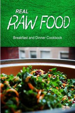 portada Real Raw Food - Breakfast and Dinner Cookbook: Raw diet cookbook for the raw lifestyle (en Inglés)