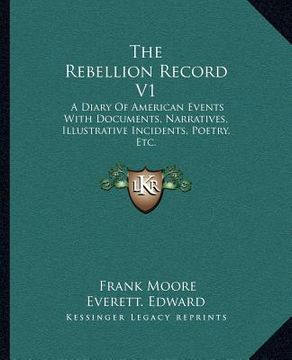 portada the rebellion record v1: a diary of american events with documents, narratives, illustrative incidents, poetry, etc.