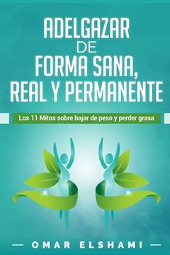 portada Adelgazar de forma Sana, Real y Permanente: Los 11 Mitos sobre Bajar de Peso y Perder Grasa (in Spanish)