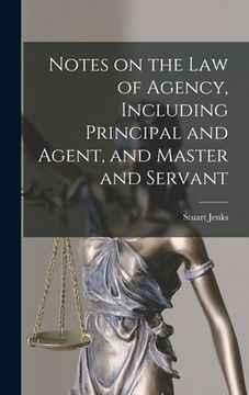 portada Notes on the Law of Agency, Including Principal and Agent, and Master and Servant [microform] (en Inglés)