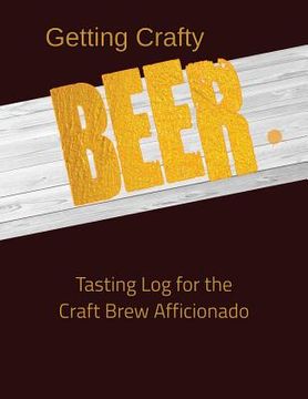 portada Getting Crafty. Beer.: Tasting Log for the Craft Brew Afficionado (en Inglés)