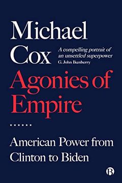 portada Agonies of Empire: American Power From Clinton to Biden (en Inglés)