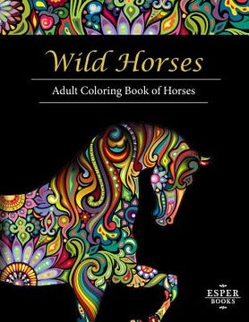 portada Wild Horses: An Adult Coloring Book of Horses (en Inglés)