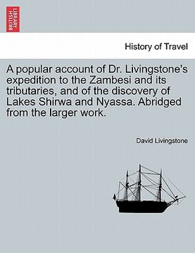 portada a popular account of dr. livingstone's expedition to the zambesi and its tributaries, and of the discovery of lakes shirwa and nyassa. abridged from (en Inglés)