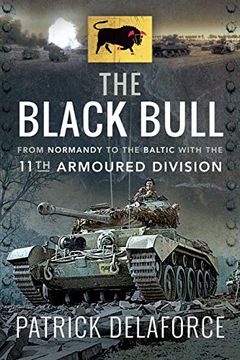 portada The Black Bull: From Normandy to the Baltic with the 11th Armoured Division (in English)